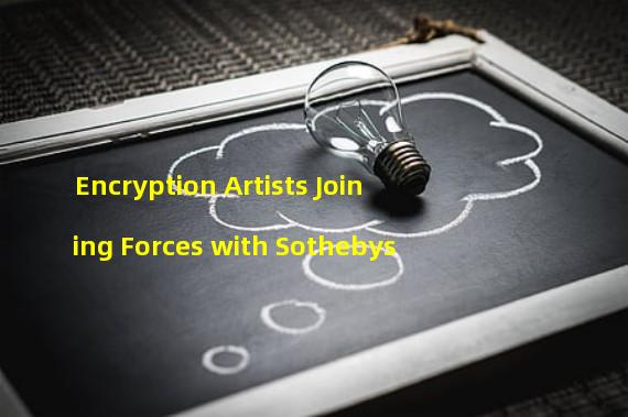 Encryption Artists Joining Forces with Sothebys