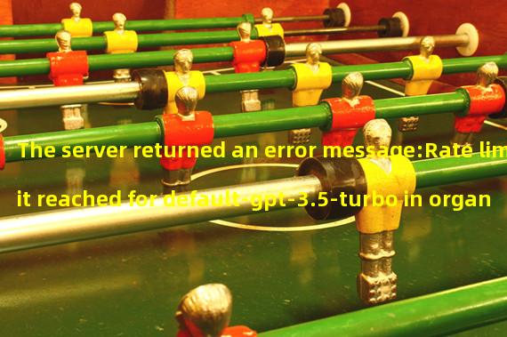 The server returned an error message:Rate limit reached for default-gpt-3.5-turbo in organization org-9QdnwRZK5tvuwq885ta3oQOU on requests per min. Limit: 20 / min. Current: 30 / min. Contact support@openai.com if you continue to have issues. Please add a payment method to your account to increase your rate limit. Visit https://platform.openai.com/account/billing to add a payment method.