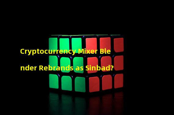 Cryptocurrency Mixer Blender Rebrands as Sinbad?