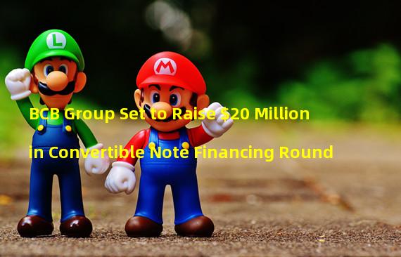 BCB Group Set to Raise $20 Million in Convertible Note Financing Round 