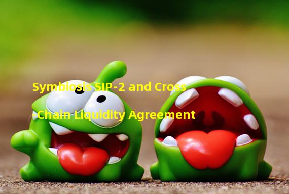 Symbiosis SIP-2 and Cross-Chain Liquidity Agreement