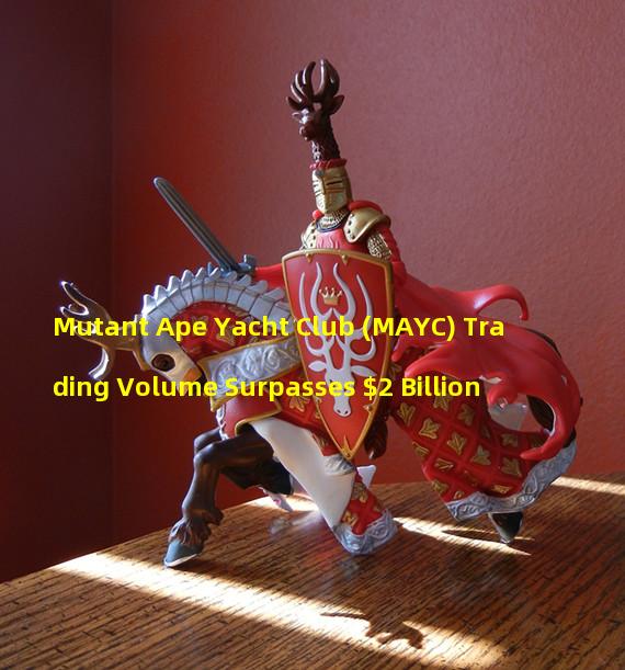 Mutant Ape Yacht Club (MAYC) Trading Volume Surpasses $2 Billion