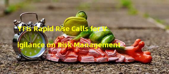 YFIs Rapid Rise Calls for Vigilance on Risk Management