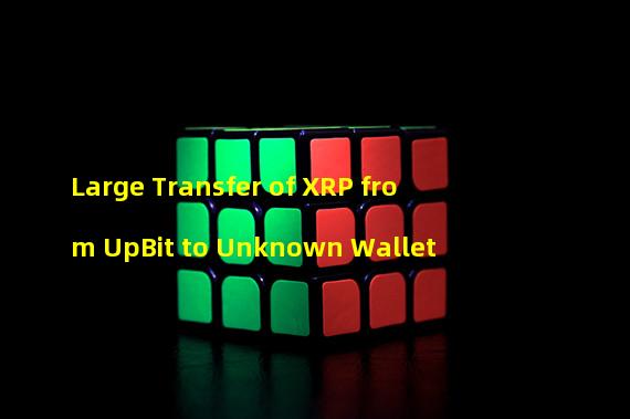 Large Transfer of XRP from UpBit to Unknown Wallet