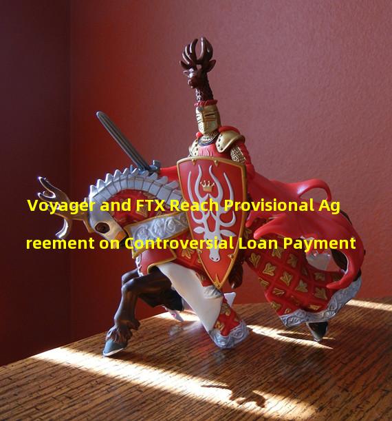 Voyager and FTX Reach Provisional Agreement on Controversial Loan Payment 