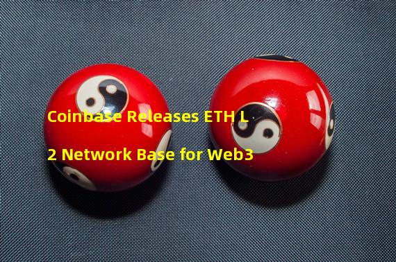 Coinbase Releases ETH L2 Network Base for Web3