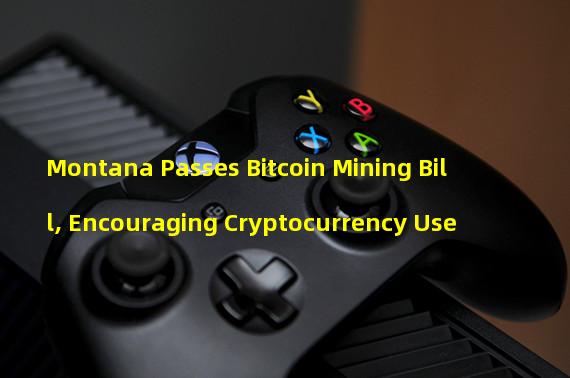 Montana Passes Bitcoin Mining Bill, Encouraging Cryptocurrency Use