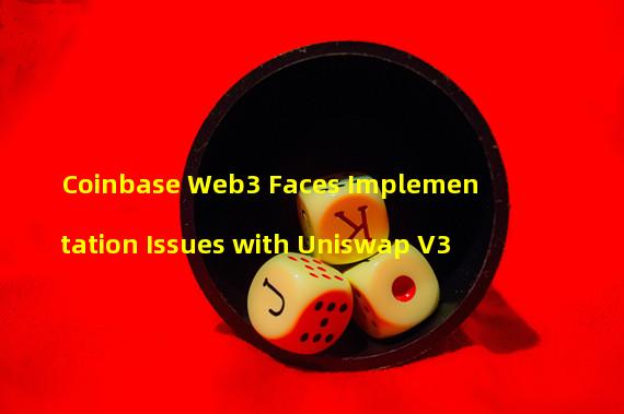 Coinbase Web3 Faces Implementation Issues with Uniswap V3