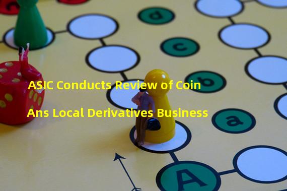 ASIC Conducts Review of Coin Ans Local Derivatives Business