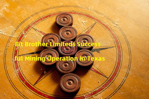 Bit Brother Limiteds Successful Mining Operation in Texas