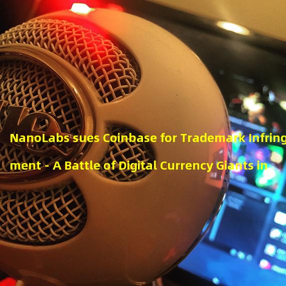 NanoLabs sues Coinbase for Trademark Infringement - A Battle of Digital Currency Giants in Progress