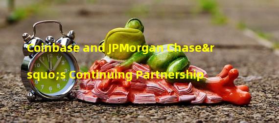Coinbase and JPMorgan Chase’s Continuing Partnership