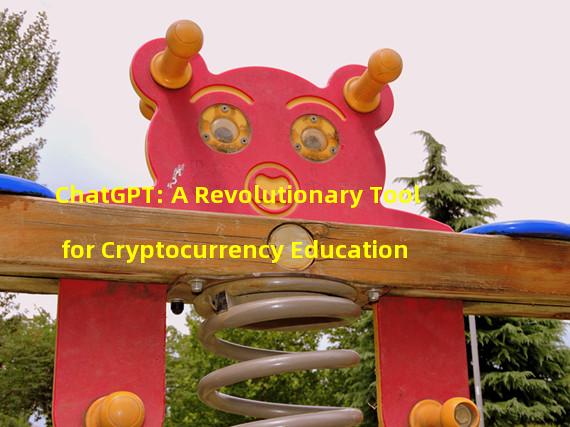 ChatGPT: A Revolutionary Tool for Cryptocurrency Education 