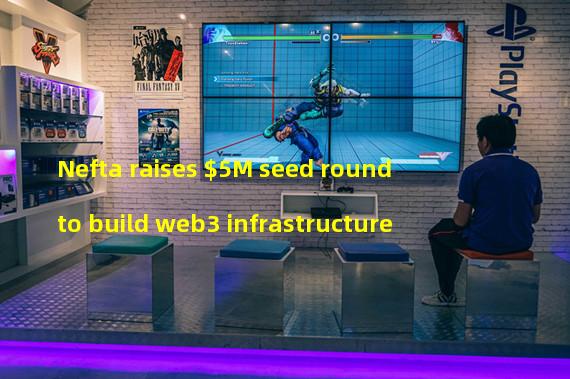 Nefta raises $5M seed round to build web3 infrastructure