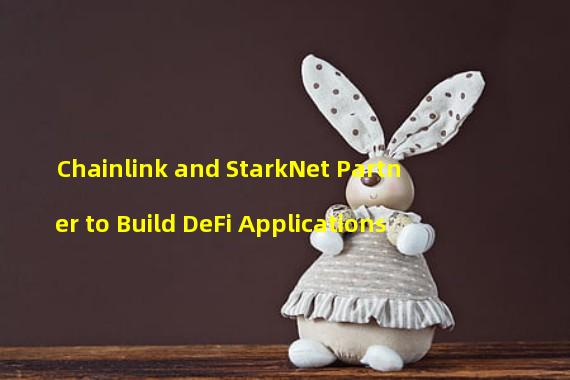 Chainlink and StarkNet Partner to Build DeFi Applications
