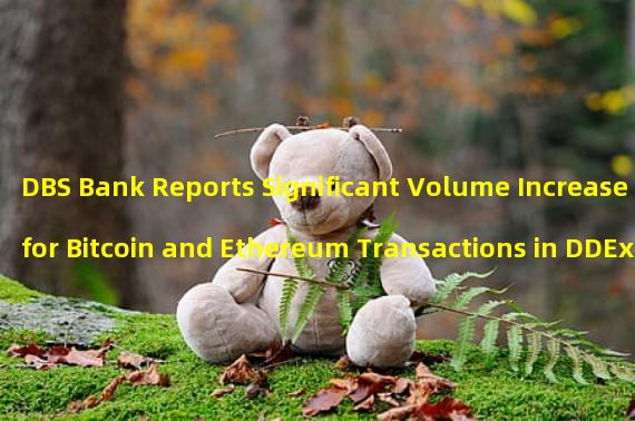 DBS Bank Reports Significant Volume Increase for Bitcoin and Ethereum Transactions in DDEx