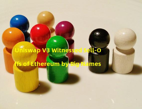 Uniswap V3 Witnessed Sell-Offs of Ethereum by Big Names