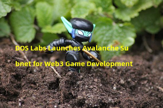 DOS Labs Launches Avalanche Subnet for Web3 Game Development