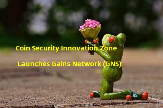 Coin Security Innovation Zone Launches Gains Network (GNS)