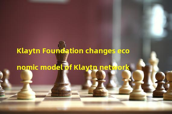 Klaytn Foundation changes economic model of Klaytn network