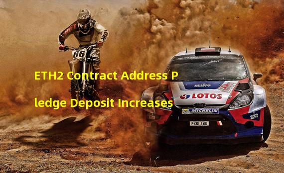 ETH2 Contract Address Pledge Deposit Increases