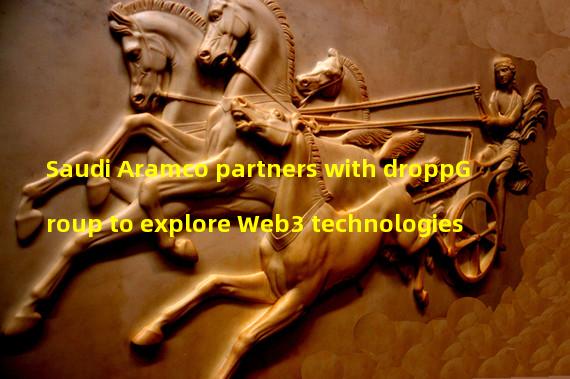 Saudi Aramco partners with droppGroup to explore Web3 technologies