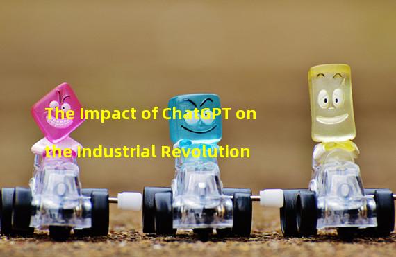 The Impact of ChatGPT on the Industrial Revolution