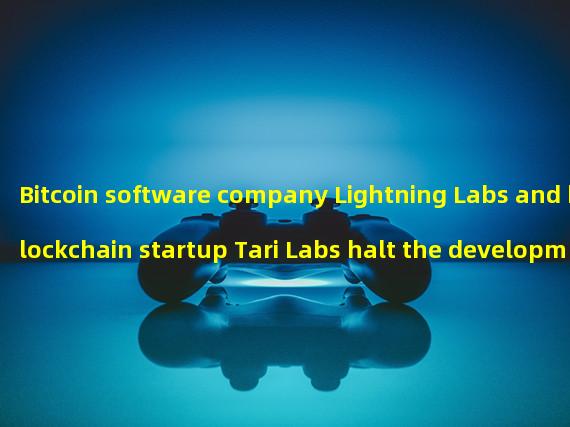 Bitcoin software company Lightning Labs and blockchain startup Tari Labs halt the development of Taro protocol