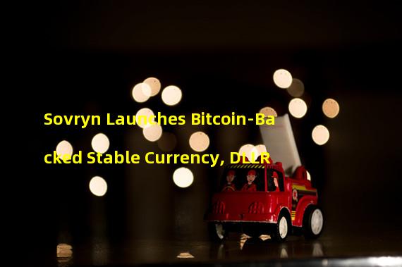 Sovryn Launches Bitcoin-Backed Stable Currency, DLLR