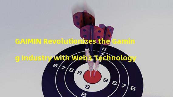 GAIMIN Revolutionizes the Gaming Industry with Web3 Technology