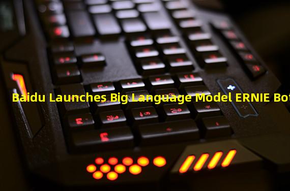 Baidu Launches Big Language Model ERNIE Bot