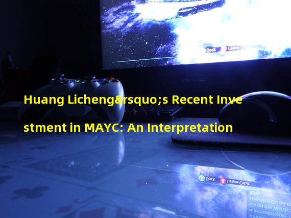 Huang Licheng’s Recent Investment in MAYC: An Interpretation