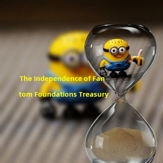 The Independence of Fantom Foundations Treasury