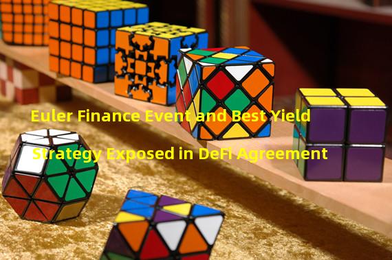 Euler Finance Event and Best Yield Strategy Exposed in DeFi Agreement 