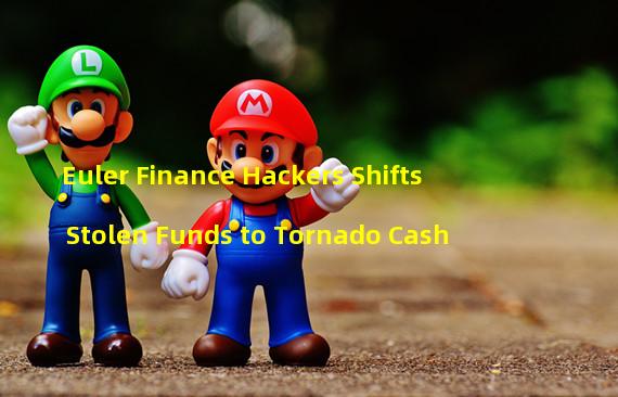 Euler Finance Hackers Shifts Stolen Funds to Tornado Cash