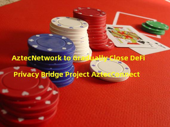AztecNetwork to Gradually Close DeFi Privacy Bridge Project AztecConnect