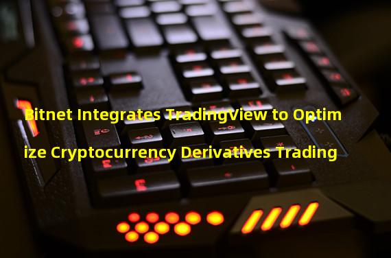 Bitnet Integrates TradingView to Optimize Cryptocurrency Derivatives Trading