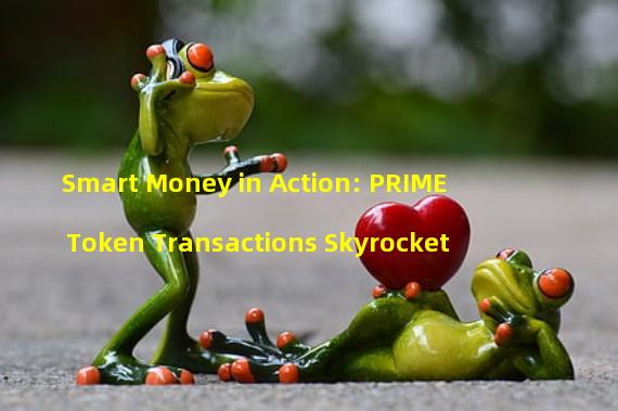 Smart Money in Action: PRIME Token Transactions Skyrocket