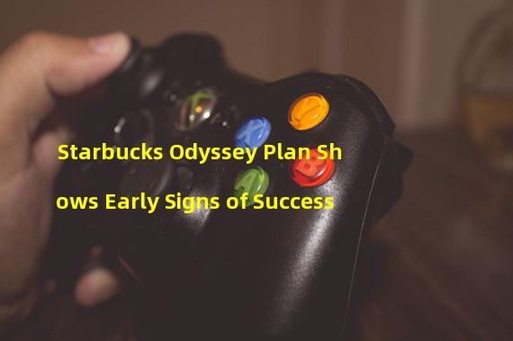 Starbucks Odyssey Plan Shows Early Signs of Success