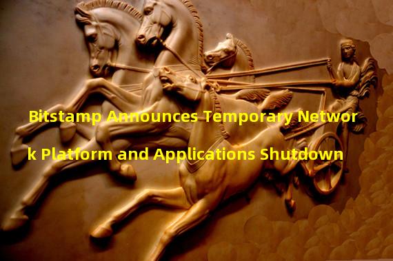 Bitstamp Announces Temporary Network Platform and Applications Shutdown