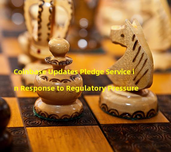 Coinbase Updates Pledge Service in Response to Regulatory Pressure