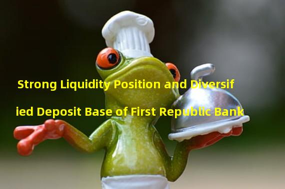 Strong Liquidity Position and Diversified Deposit Base of First Republic Bank