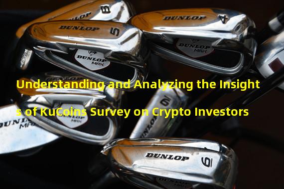 Understanding and Analyzing the Insights of KuCoins Survey on Crypto Investors