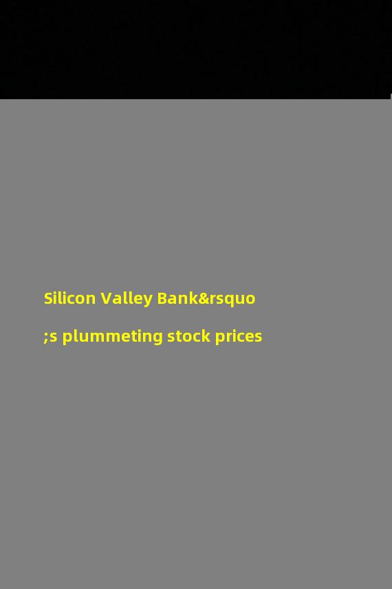 Silicon Valley Bank’s plummeting stock prices