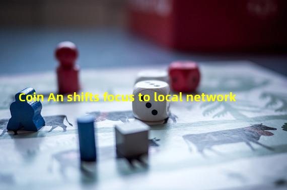 Coin An shifts focus to local network