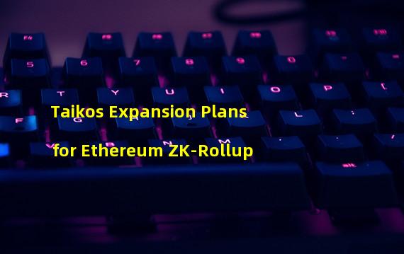 Taikos Expansion Plans for Ethereum ZK-Rollup