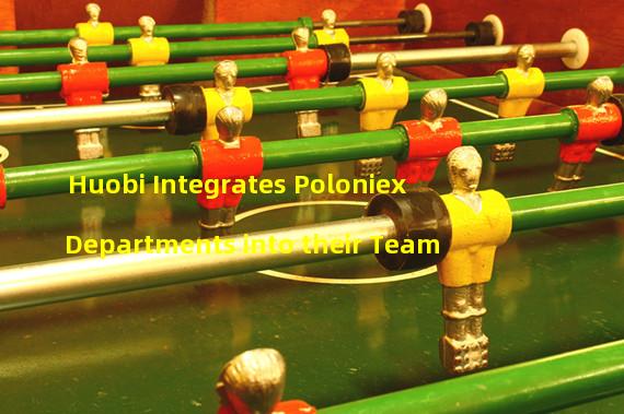 Huobi Integrates Poloniex Departments into their Team