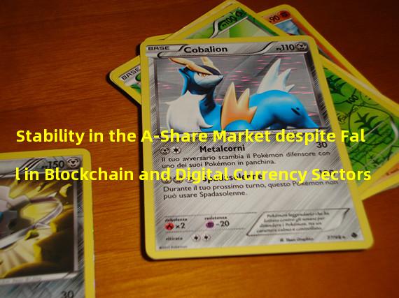 Stability in the A-Share Market despite Fall in Blockchain and Digital Currency Sectors