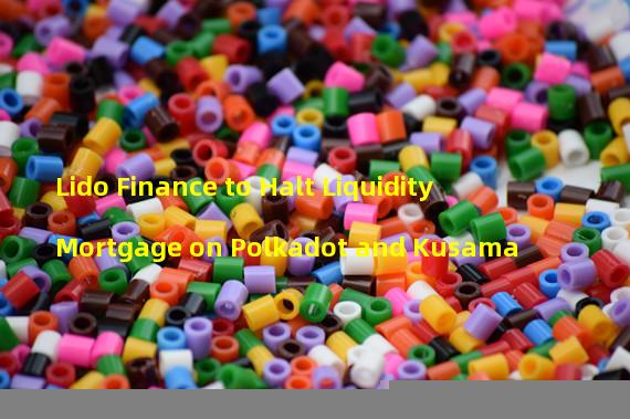 Lido Finance to Halt Liquidity Mortgage on Polkadot and Kusama