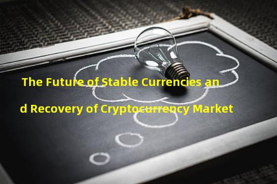 The Future of Stable Currencies and Recovery of Cryptocurrency Market 